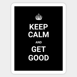 Keep Calm And GET GOOD (Git Gud) Magnet